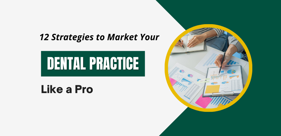 12 Strategies to Market Your Dental Practice Like a Pro