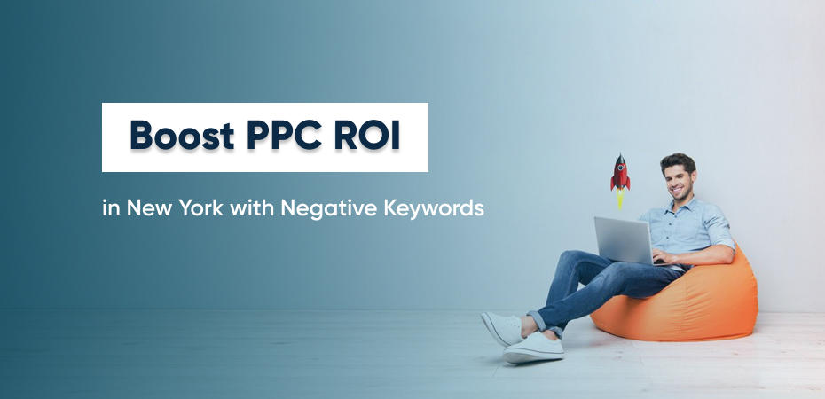 Boost PPC ROI in New York with Negative Keywords