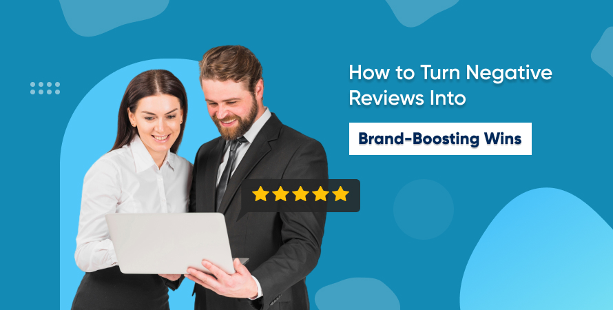 How to Turn Negative Reviews Into Brand-Boosting Wins