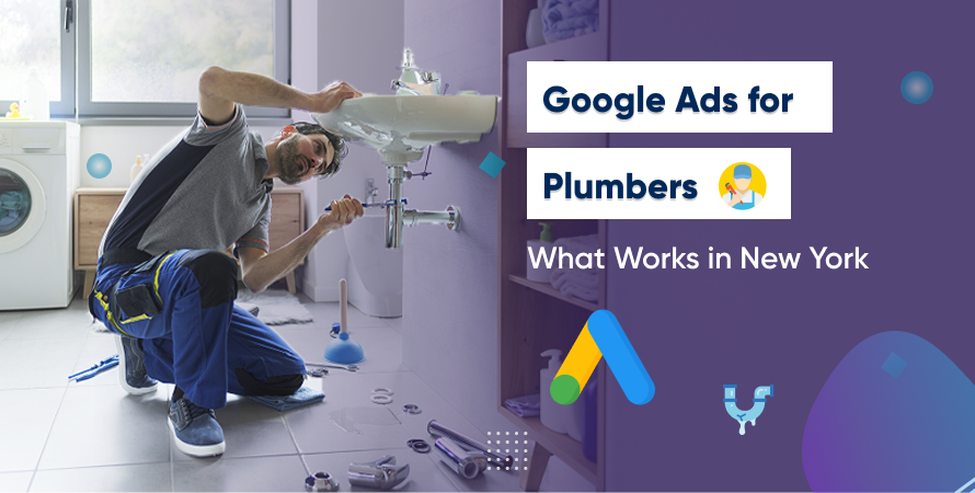 Google Ads for Plumbers What Works in New York