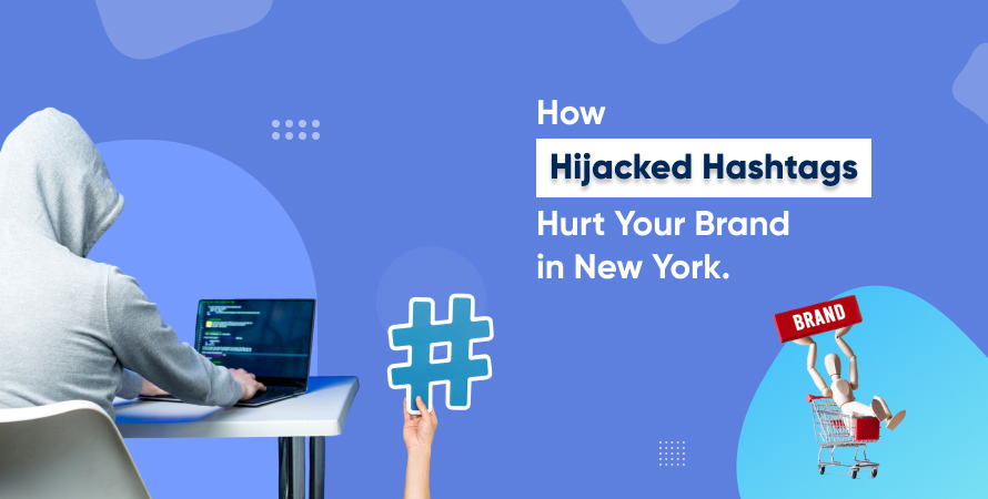 How Hijacked Hashtags Hurt Your Brand in New York